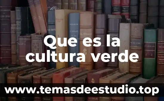 Que es la cultura verde