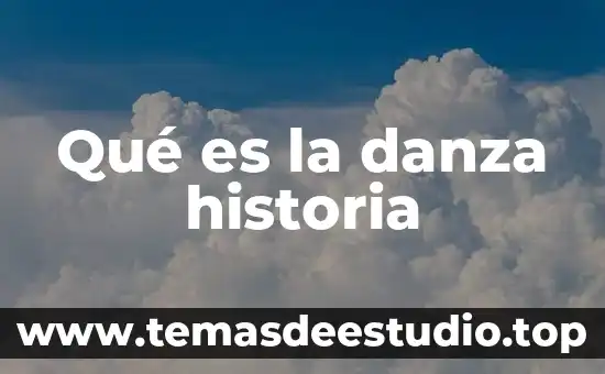 Que es la historia clinica de terapia 3 Qué es la danza historia