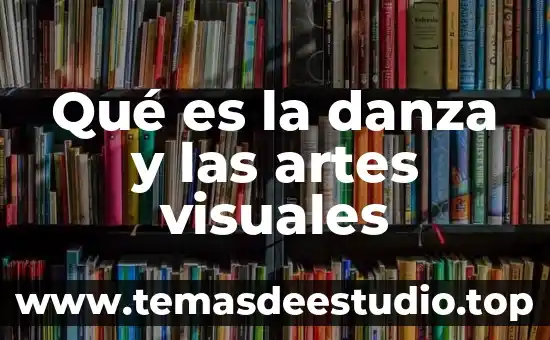 Que es danza con artes visuales 5 Qué es la danza y las artes visuales