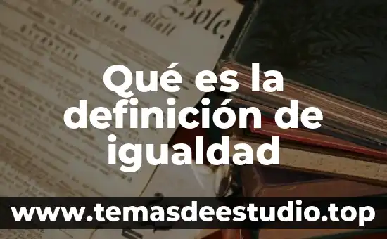 Que es igualdad y justicia en filosofia 4 Qué es la definición de igualdad