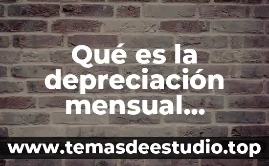Cuadro oncologico que es 6 Qué es la depreciación mensual concepto