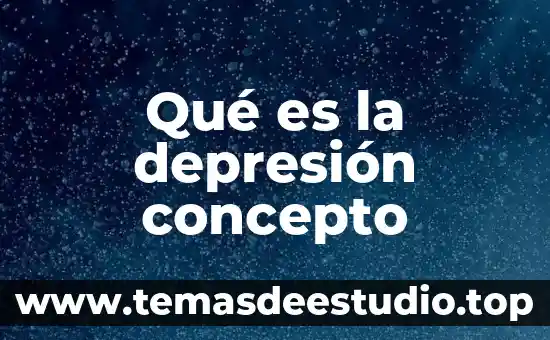 Tip depresión que es 6 Qué es la depresión concepto