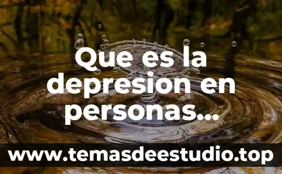 Qué es la depresión concepto 4 Que es la depresion en personas mayores