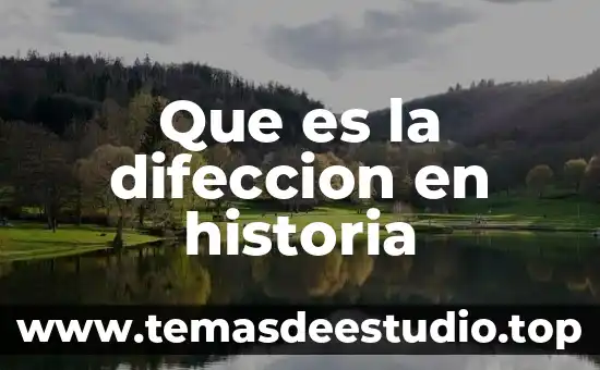 Que es liciencuada en historia 7 Que es la difeccion en historia