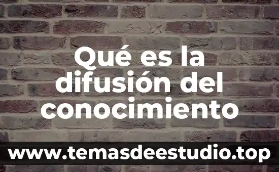 Qué es la difusión del conocimiento