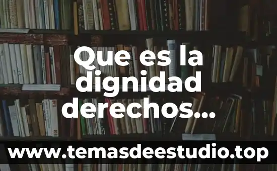 Que es la dignidad derechos humanos