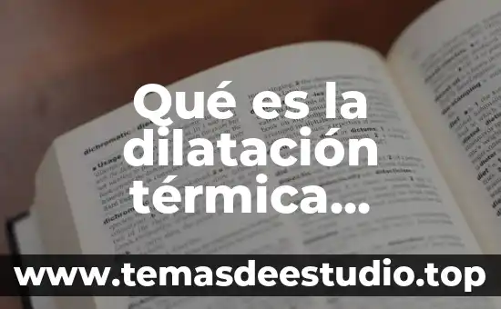 Que es la energia termica por radiacion 8 Qué es la dilatación térmica ejemplos