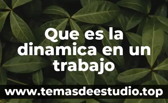 Qué es la sociedad de trabajo 5 Que es la dinamica en un trabajo