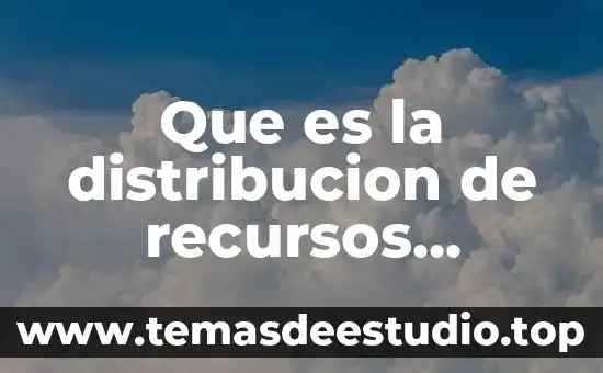 Que es explotacion de tierras y recursos naturales 4 Que es la distribucion de recursos economicos