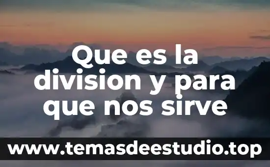 Futures que nos digan que es historia 4 Que es la division y para que nos sirve
