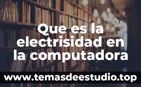Que es la electrisidad en la computadora