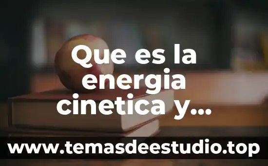 Que es una planta de energia sola 5 Que es la energia cinetica y cuales la deriva