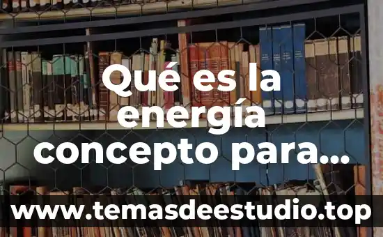 Que es autogestivo concepto 8 Qué es la energía concepto para niños