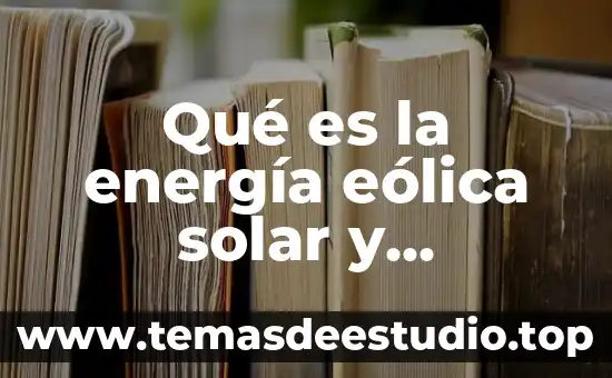 Que es una planta de energia eolica 6 Qué es la energía eólica solar y hidráulica