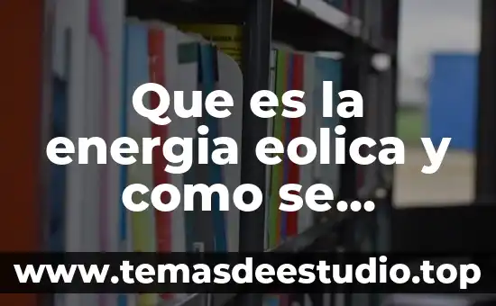 Que es una planta de energia eolica 4 Que es la energia eolica y como se transforma
