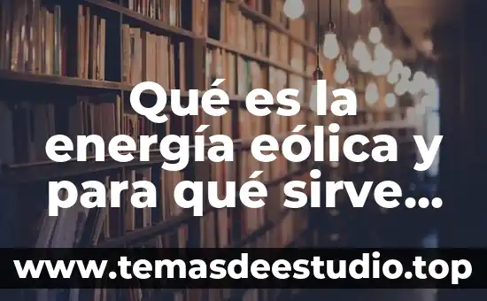 Que es una planta de energia eolica 7 Qué es la energía eólica y para qué sirve Yahoo