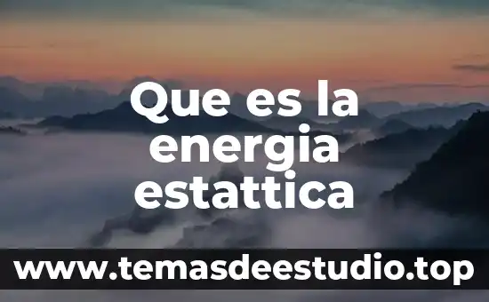 Qué es la energía en filosofía 6 Que es la energia estattica