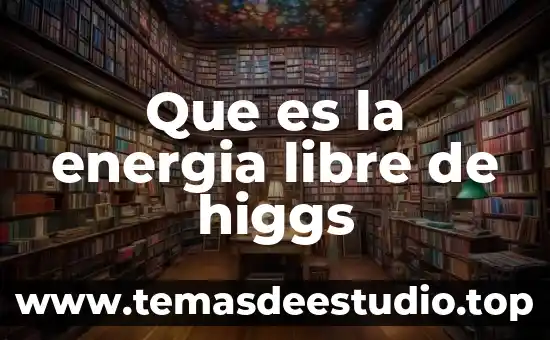 Qué es la libertad y el libre albedrio 4 Que es la energia libre de higgs