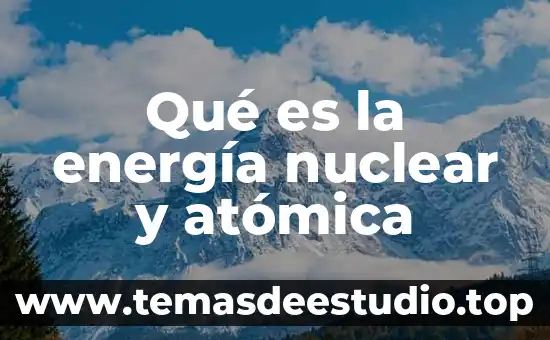 Que es una planta nuclear y para que se utiliza 7 Qué es la energía nuclear y atómica