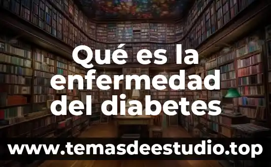 Qué es la enfermedad del diabetes