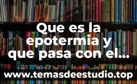Que es la epotermia y que pasa con el cuerpo