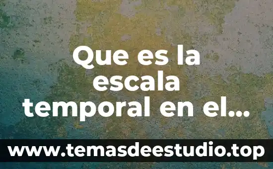 Que es la escala temporal en el gestor de proyectos