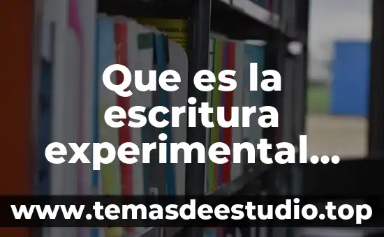 Que es el proceso experimental 6 Que es la escritura experimental concepto