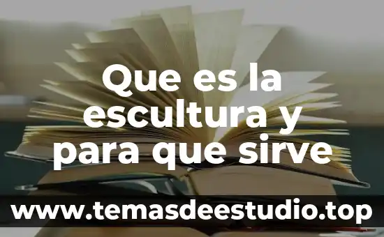 Que es la escultura y para que sirve