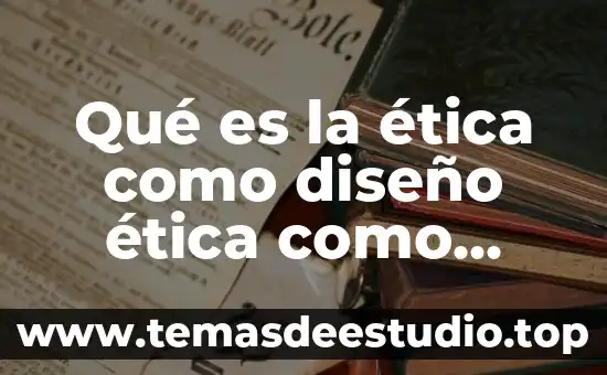 Qué es la ética como diseño ética como diseño