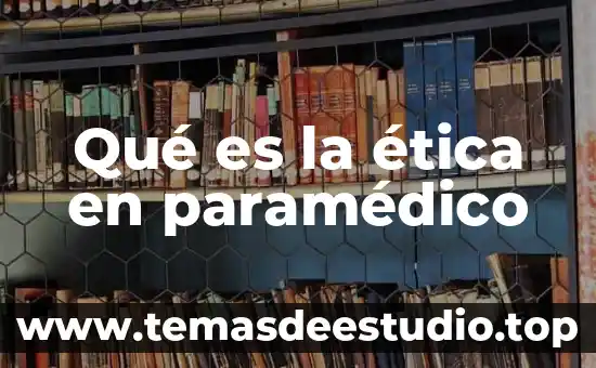 Que es el temperamento etica 5 Qué es la ética en paramédico