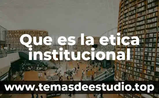 Que es la etica institucional