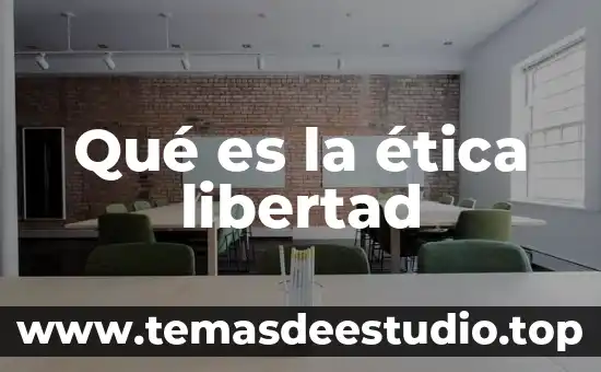 Qué es la ética libertad