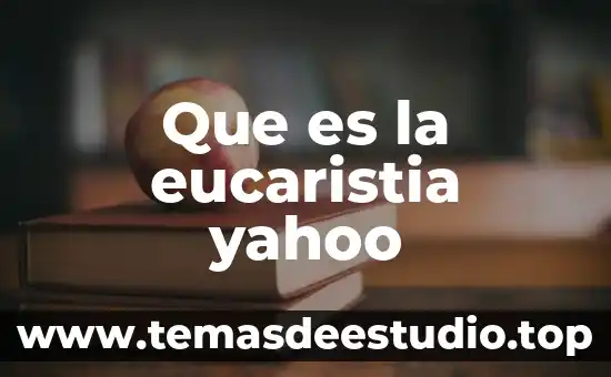 Que es popo yahoo 7 Que es la eucaristia yahoo
