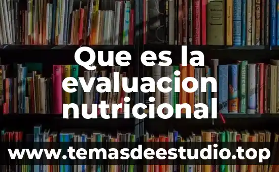 Por que es importante el tamizaje nutricional 3 Que es la evaluacion nutricional