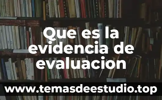 Que es y como se forma un portafolio de evidencia 7 Que es la evidencia de evaluacion