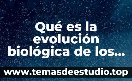 Respiracion de seres vivos que es 8 Qué es la evolución biológica de los seres vivos