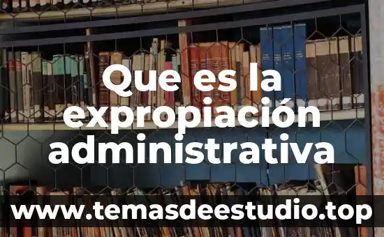 Que es la expropiación administrativa