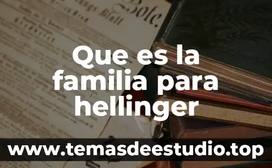 Por que es importante tener familia 5 Que es la familia para hellinger