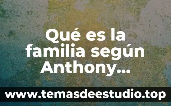 Qué es el hombre según la filosofía griega 5 Qué es la familia según Anthony Giddens