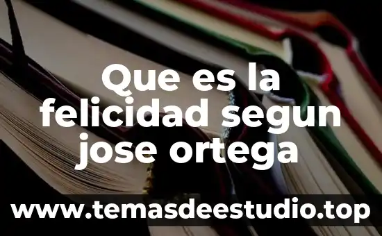 Que es la felicidad segun jose ortega