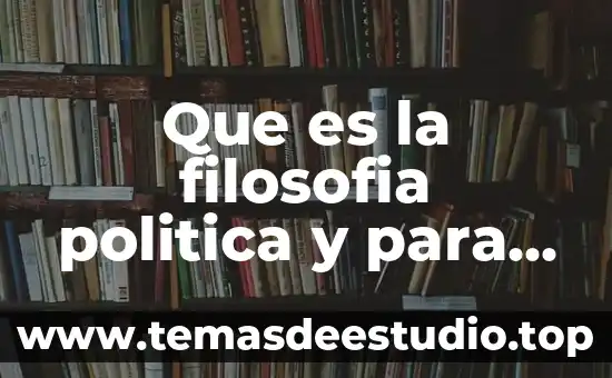 Que es la filosofia politica y para que sirve