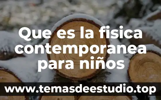 Que es la ecnologia en la sociedad contemporanea 7 Que es la fisica contemporanea para niños