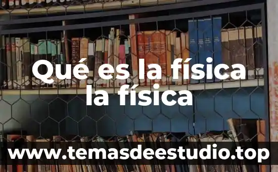 Que es la extencion en fisica y quimica 3 Qué es la física la física