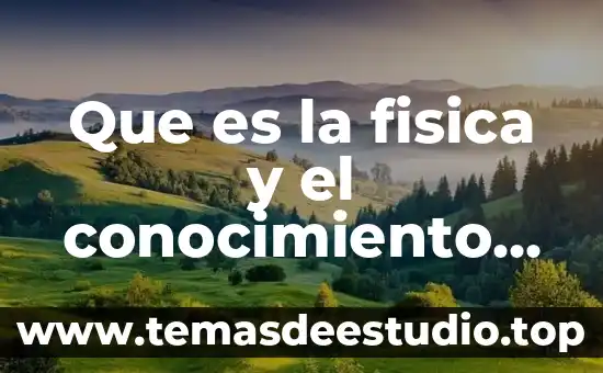Que es un universo en aprendizaje 3 Que es la fisica y el conocimiento del universo