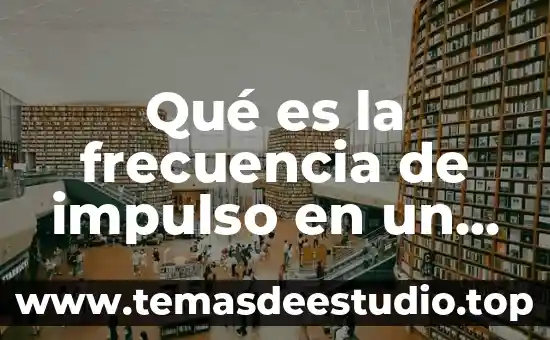 Que es el conocimiento metacognitivo en estrategia 3 Qué es la frecuencia de impulso en un procesador