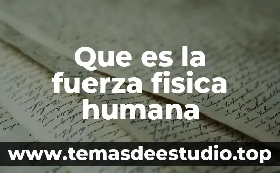 Según Maslow que es la teoría de la motivación humana 4 Que es la fuerza fisica humana