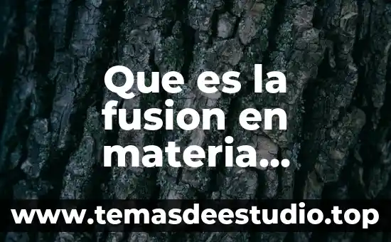 Que es la temperatura de fusion en quimica ipn 7 Que es la fusion en materia mercantil