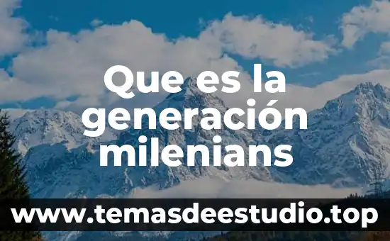 Que es la generación milenians