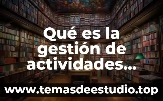 Qué es la gestión de la distribución de la planta 8 Qué es la gestión de actividades extracurriculares