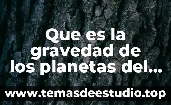 Que es el centro de gravedad del conocimiento 7 Que es la gravedad de los planetas del sistema solar